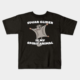 Sugar Glider Is My Spirit Animal Kids T-Shirt